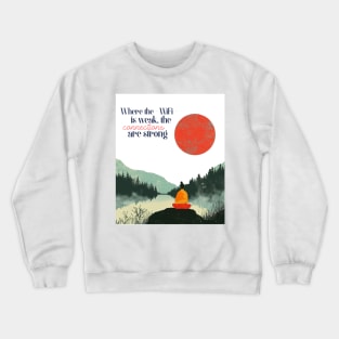 Where the WiFi is Weak, the Connections are Strong Crewneck Sweatshirt